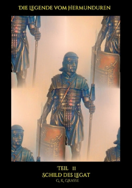Die Legende vom Hermunduren: Schild des Legat by G. K. Grasse
