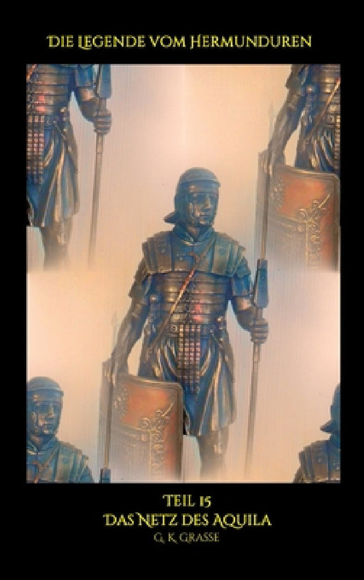 Die Legende vom Hermunduren: Das Netz des Aquila by G. K. Grasse