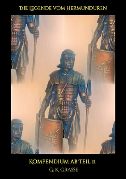 Die Legende vom Hermunduren: Kompendium ab Teil 11 by G. K. Grasse