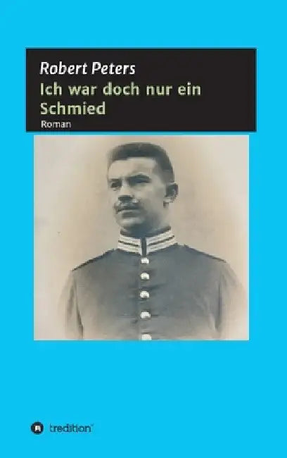 Ich war doch nur ein Schmied by Robert Peters