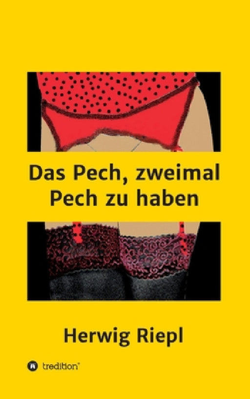 Das Pech, zweimal Pech zu haben by Herwig Riepl
