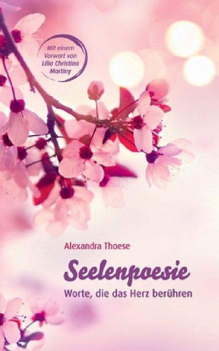Seelenpoesie - Worte, die das Herz berühren by Alexandra Thoese