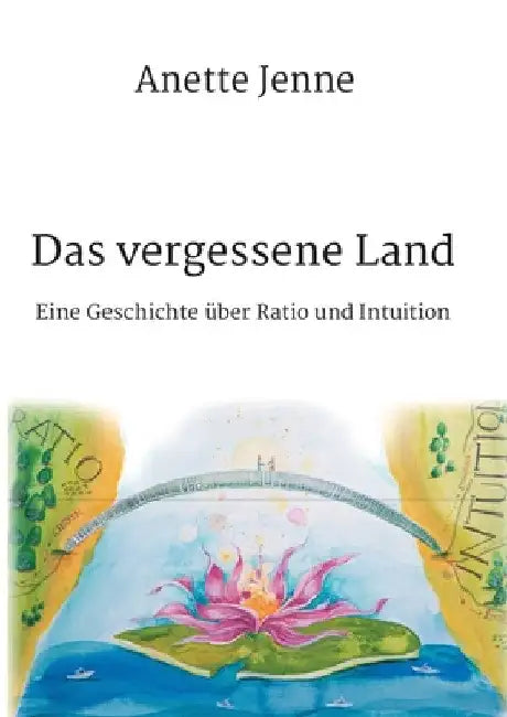Das vergessene Land: Eine Geschichte über Ratio und Intuition by Anette Jenne
