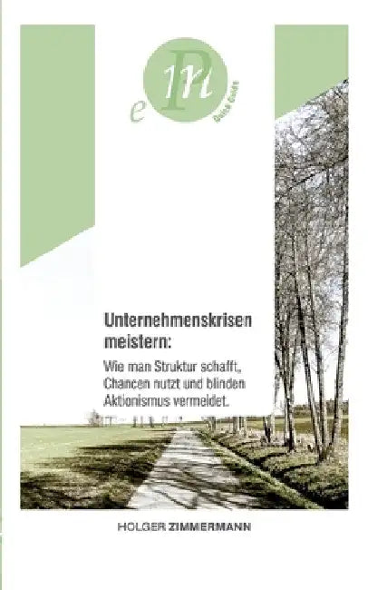 Unternehmenskrisen meistern: Wie man Struktur schafft, Chancen nutzt und blinden Aktionismus vermeidet.: Für unternehmerisch denkende Menschen, die by Holger Zimmermann