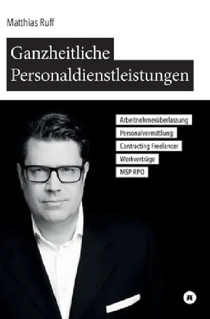 Ganzheitliche Personaldienstleistungen: Arbeitnehmerüberlassung, Personalvermittlung, Contracting / Freelancer, Werkverträge, MSP / RPO by Matthias Ruff