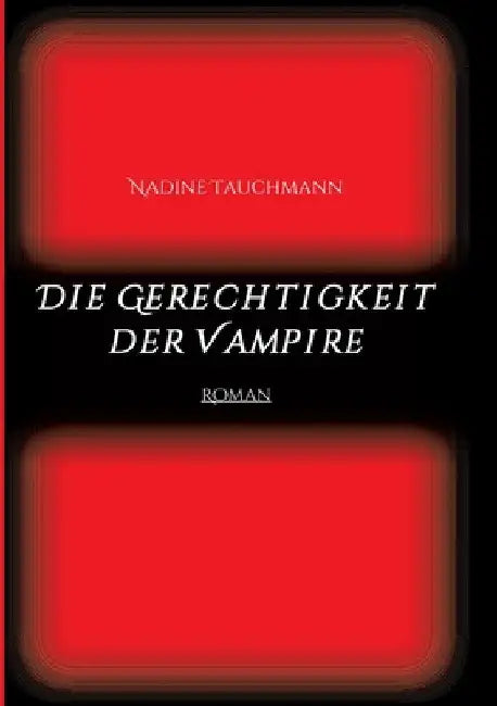 Die Gerechtigkeit der Vampire: Roman by Nadine Tauchmann