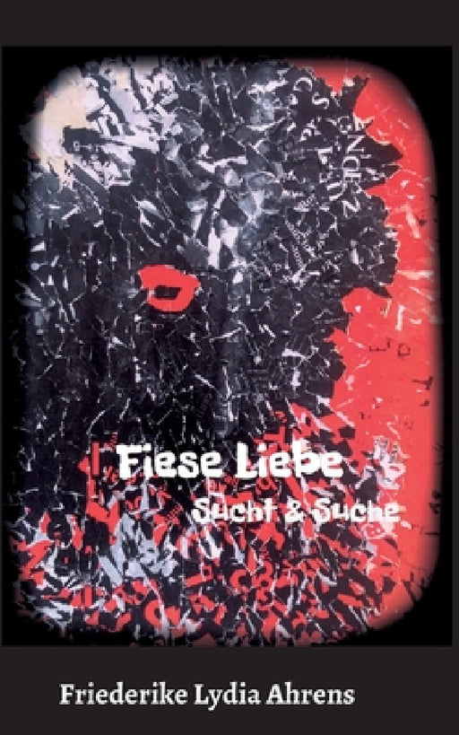Fiese Liebe: Sucht & Suche by Friederike Lydia Ahrens