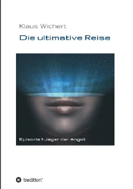 Die ultimative Reise: Jäger der Angst by Klaus Wichert