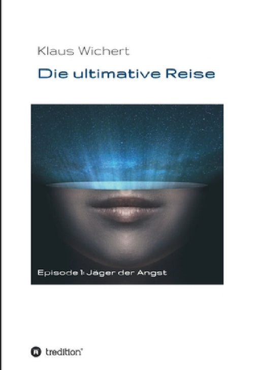 Die ultimative Reise: Jäger der Angst by Klaus Wichert