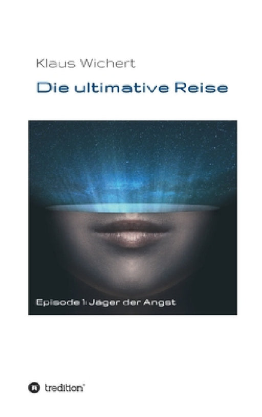Die ultimative Reise: Jäger der Angst by Klaus Wichert