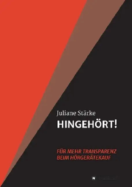 HINGEHÖRT! Für mehr Transparenz beim Hörgerätekauf: DER Ratgeber rund um die Themen Hören und Hörgeräte. by Juliane Stärke