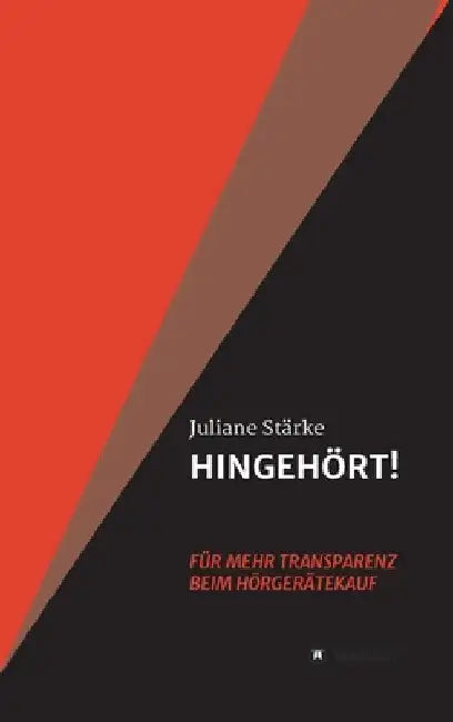 HINGEHÖRT! Für mehr Transparenz beim Hörgerätekauf: DER Ratgeber rund um die Themen Hören und Hörgeräte. by Juliane Stärke