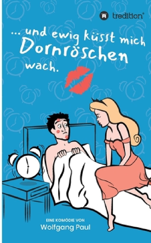 Und ewig küsst mich Dornröschen wach by Wolfgang Paul