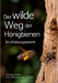 Der wilde Weg der Honigbienen: Ein Erfahrungsbericht by Christoph Nietfeld