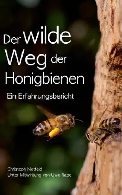 Der wilde Weg der Honigbienen: Ein Erfahrungsbericht by Christoph Nietfeld