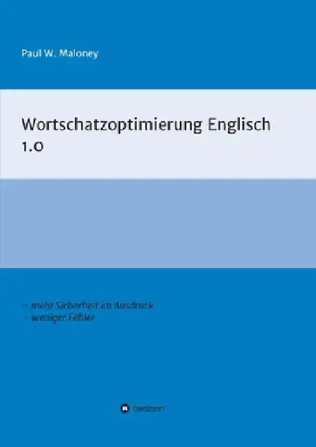 Wortschatzoptimierung Englisch 1.0: Arbeitsheft für fortgeschrittene Englischlernende by Paul W. Maloney