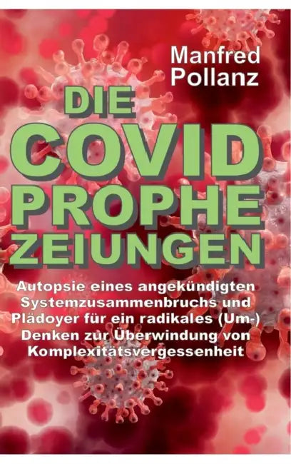 Die Covid-Prophezeiungen: Autopsie eines angekündigten Systemzusammenbruchs und Plädoyer für ein radikales (Um-)Denken zur Überwindung von Kompl by Manfred Pollanz