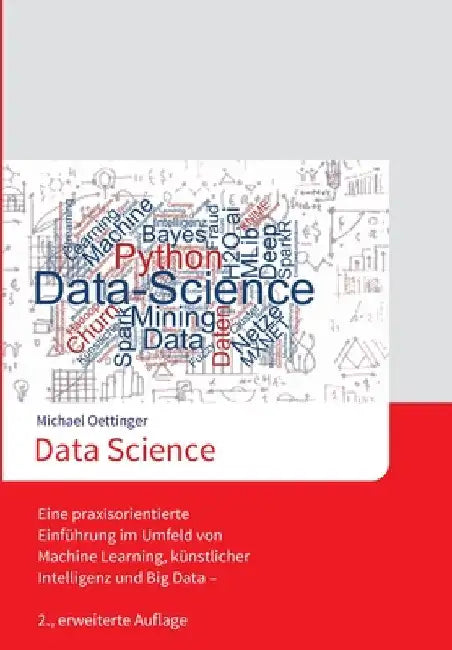 Data Science: Eine praxisorientierte Einführung im Umfeld von Machine Learning, künstlicher Intelligenz und Big Data - 2., erweiterte Auflage by Michael Oettinger