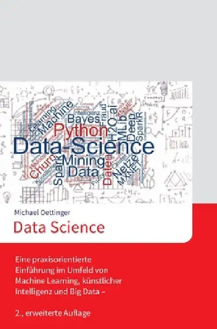 Data Science: Eine praxisorientierte Einführung im Umfeld von Machine Learning, künstlicher Intelligenz und Big Data - 2., erweiterte Auflage by Michael Oettinger