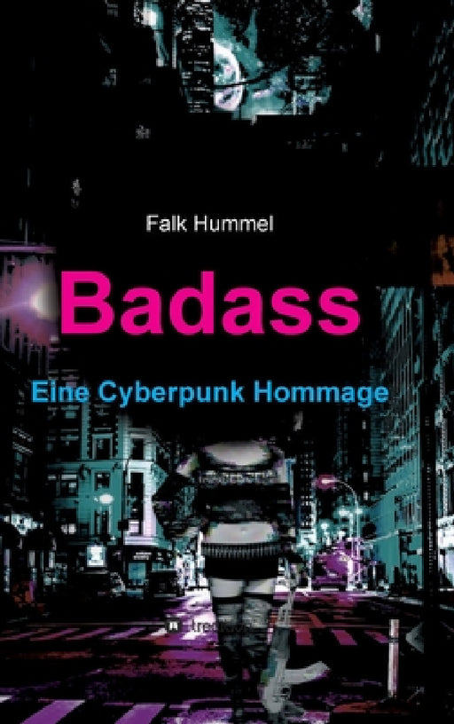 Badass: Eine Cyberpunk Hommage by Falk Hummel