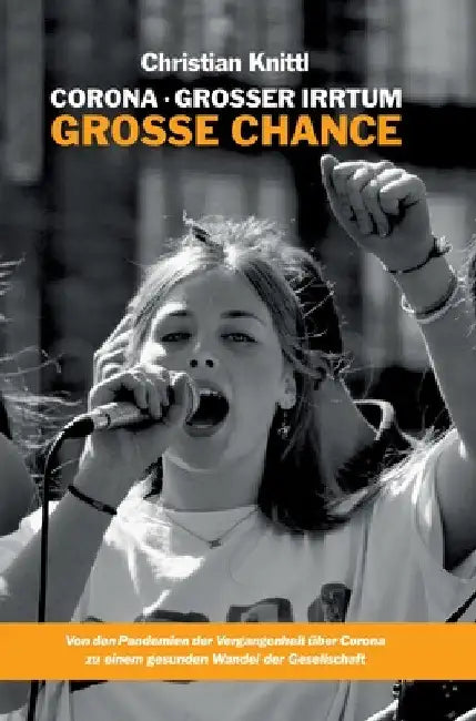 Corona - großer Irrtum, große Chance: Von den Pandemien der Vergangenheit über Corona zu einem gesunden Wandel der Gesellschaft by Christian Knittl