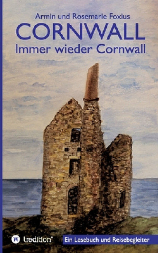 Cornwall -- Immer wieder Cornwall: Lesebuch zur Vorbereitung und als Begleiter für einen Cornwall-Urlaub by Armin Und Rosemarie Foxius
