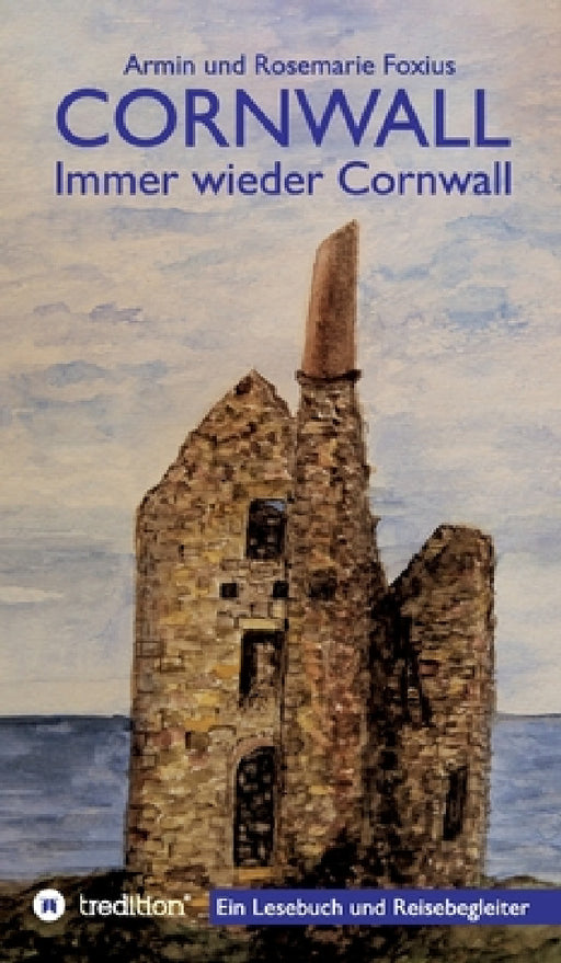 Cornwall -- Immer wieder Cornwall: Lesebuch zur Vorbereitung und als Begleiter für einen Cornwall-Urlaub by Armin Und Rosemarie Foxius