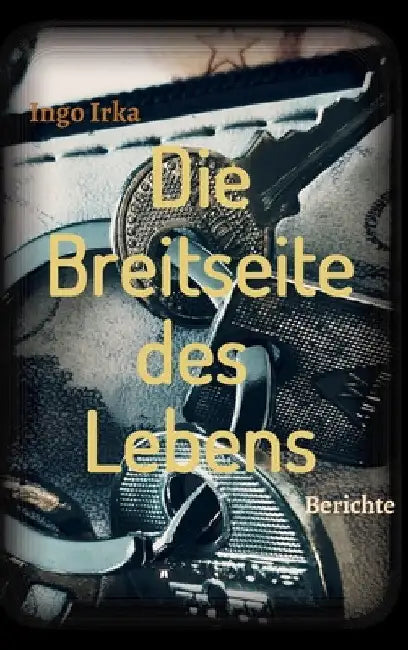 Die Breitseite des Lebens: Berichte eines Verbrechens in der Linzer Stahlstadt by Ingo Irka