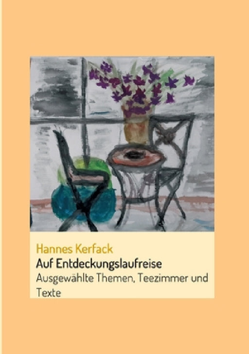 Auf Entdeckungslaufreise: Ausgewählte Themen, Teezimmer und Texte by Hannes Kerfack