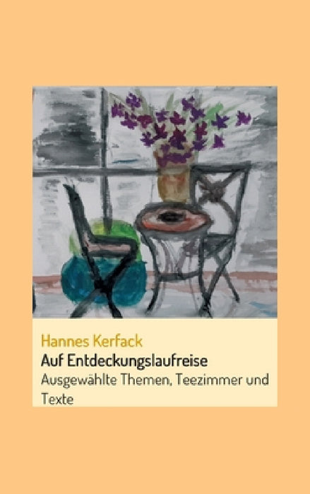Auf Entdeckungslaufreise: Ausgewählte Themen, Teezimmer und Texte by Hannes Kerfack