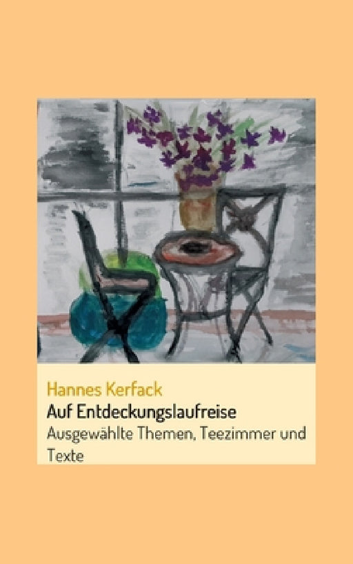 Auf Entdeckungslaufreise: Ausgewählte Themen, Teezimmer und Texte by Hannes Kerfack