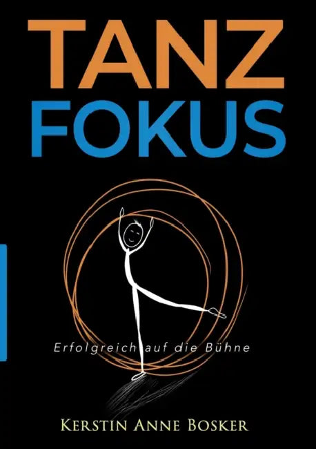 Tanzfokus: Erfolgreich auf die Bühne by Kerstin Anne Bosker