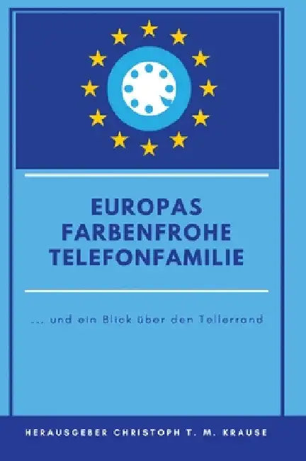 Europas farbenfrohe Telefonfamilie: ... und ein Blick über den Tellerrand by Christoph T. M. Krause