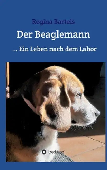 Der Beaglemann: Ein Leben nach dem Labor by Regina Bartels
