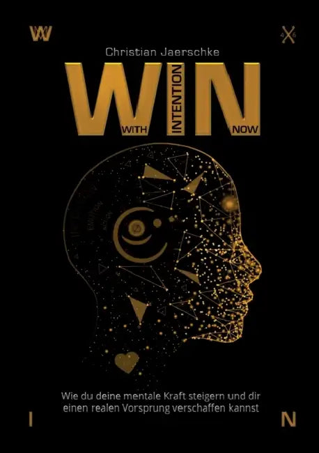 WIN - With Intention Now: Wie du deine mentale Kraft steigern und dir einen realen Vorsprung verschaffen kannst by Christian Jaerschke