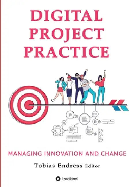 Digital Project Practice: Managing Innovation and Change by Tobias Endress