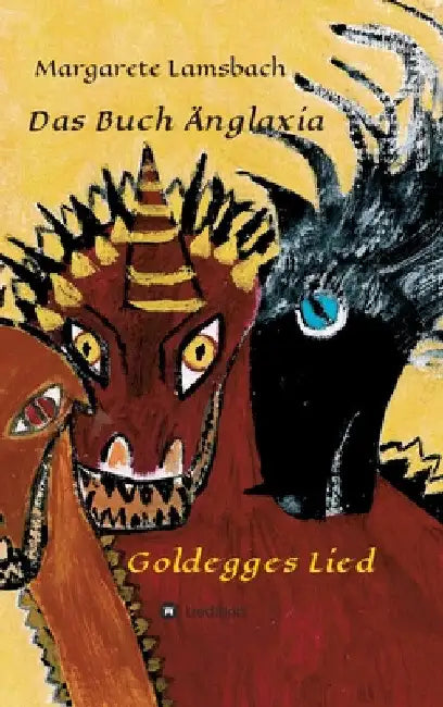 Das Buch Änglaxia: Goldegges Lied by Margarete Lamsbach