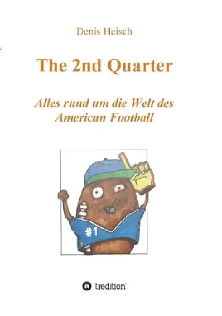 The 2nd Quarter - Alles rund um die Welt des American Football by Denis Heisch