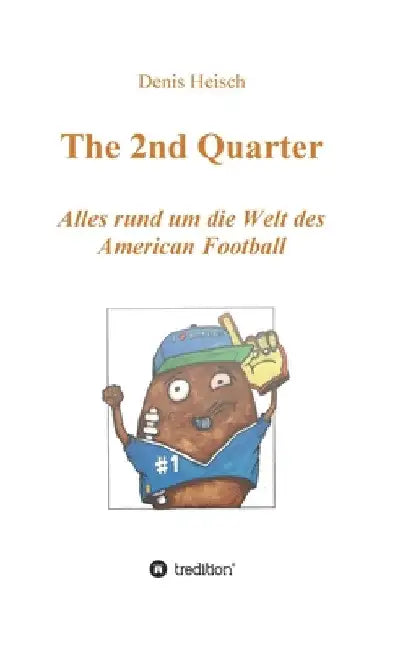 The 2nd Quarter - Alles rund um die Welt des American Football by Denis Heisch