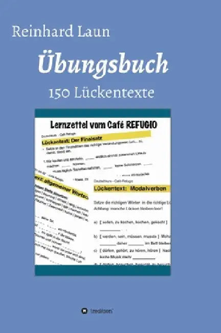 Übungsbuch - 150 Lückentexte: von A2 bis C1 by Reinhard Laun