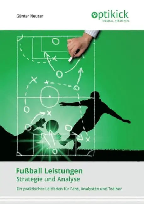 Fußball Leistungen: Strategie und Analyse by Günter Neuser