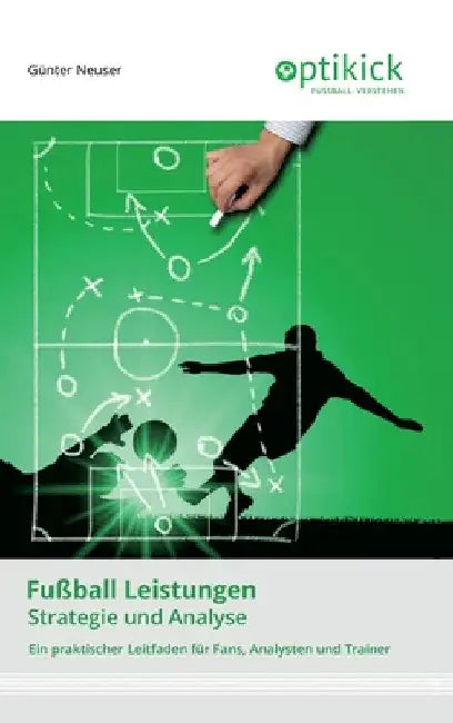 Fußball Leistungen: Strategie und Analyse by Günter Neuser
