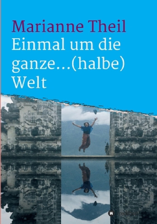 Einmal um die ganze...(halbe) Welt by Marianne Theil