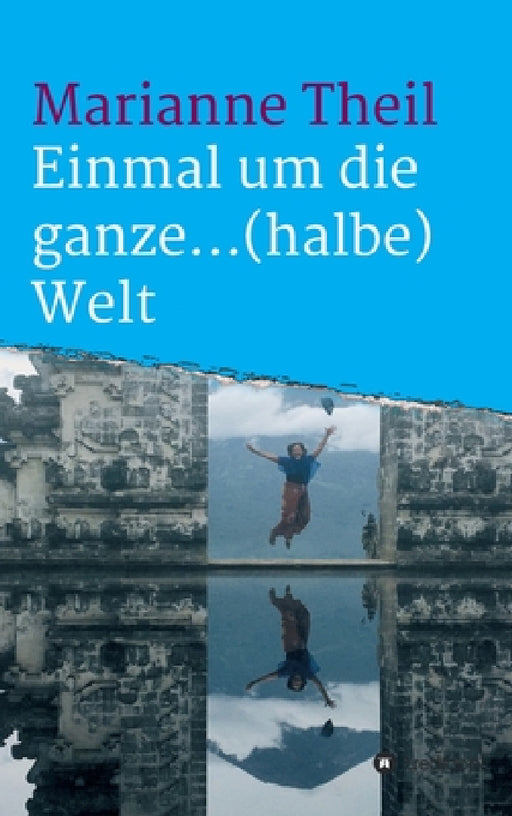 Einmal um die ganze...(halbe) Welt by Marianne Theil