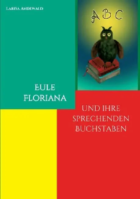 Eule Floriana: und ihre sprechenden Buchstaben by Larisa Andewald