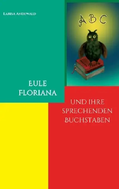 Eule Floriana: und ihre sprechenden Buchstaben by Larisa Andewald