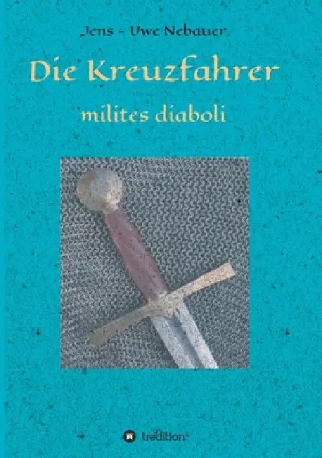 Die Kreuzfahrer - milites diaboli by Jens -. Uwe Nebauer