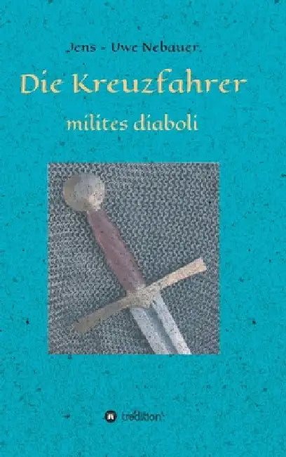 Die Kreuzfahrer - milites diaboli by Jens -. Uwe Nebauer