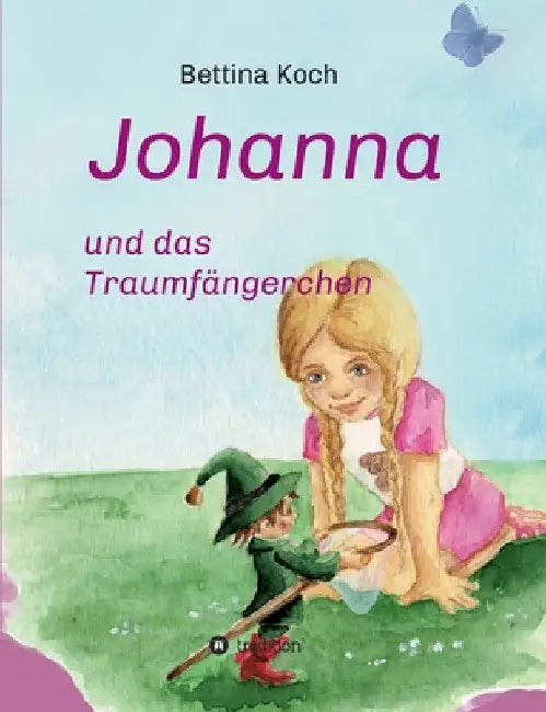 Johanna und das Traumfängerchen by Bettina Koch