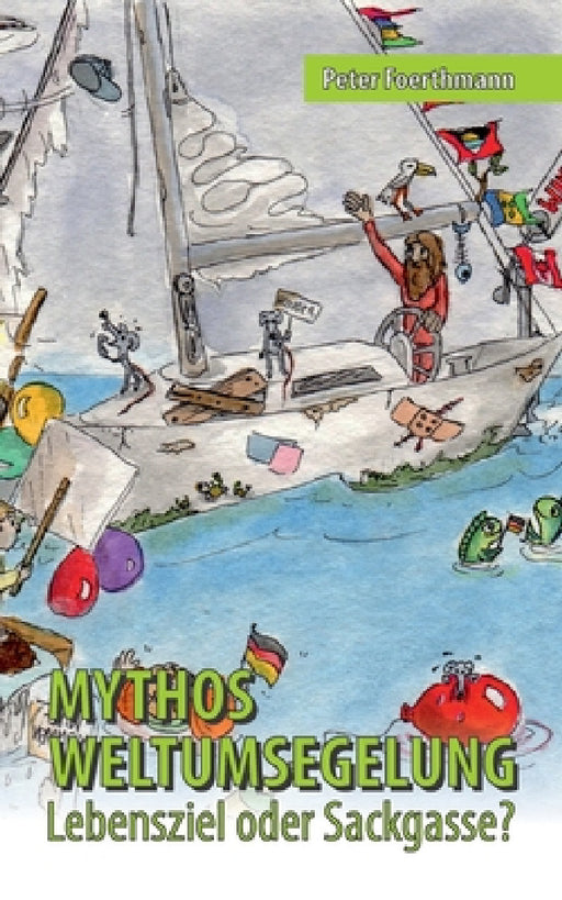 Mythos Weltumsegelung: Lebensziel oder Sackgasse? by Peter Foerthmann